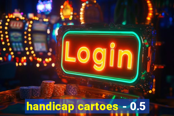 handicap cartoes - 0.5
