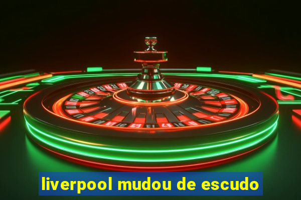 liverpool mudou de escudo