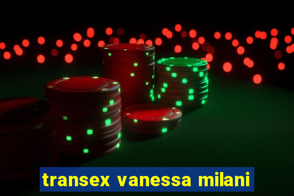 transex vanessa milani