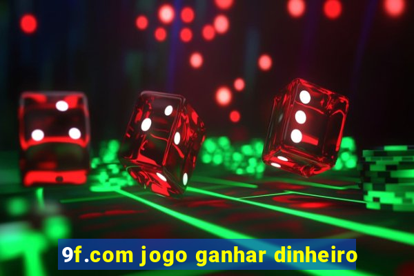 9f.com jogo ganhar dinheiro
