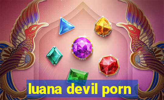 luana devil porn