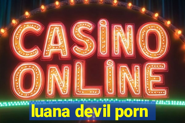 luana devil porn