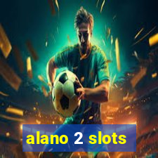 alano 2 slots
