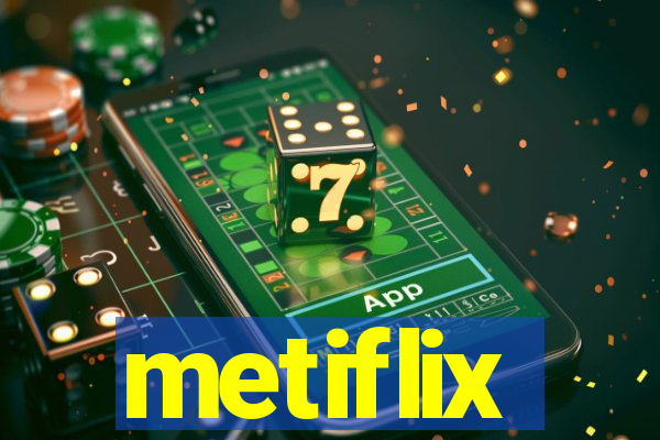metiflix