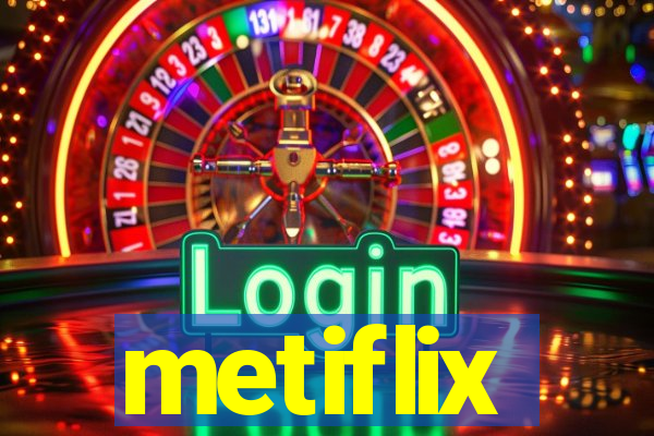 metiflix