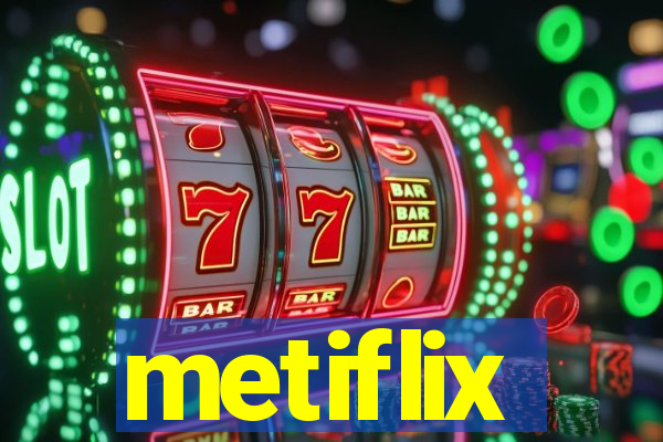 metiflix