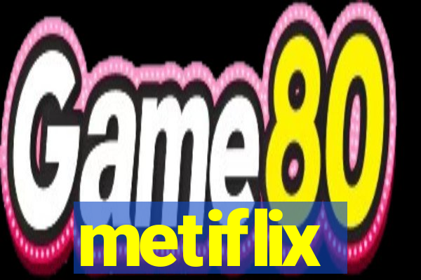 metiflix