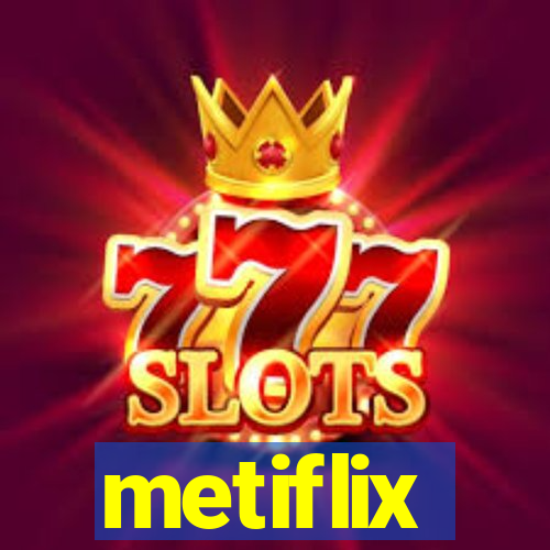 metiflix