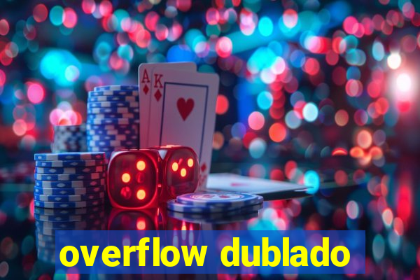 overflow dublado