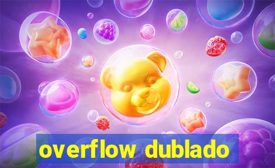 overflow dublado