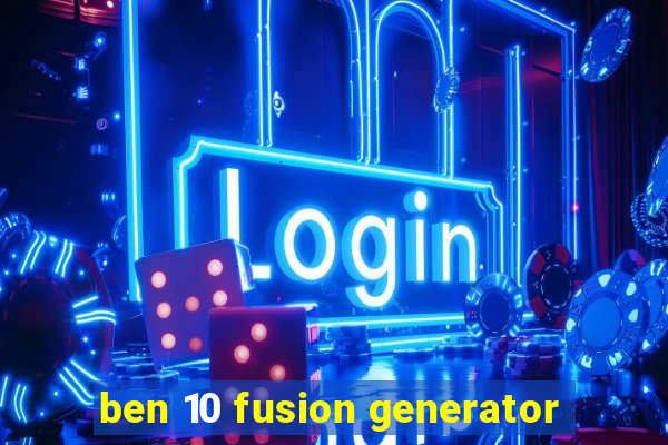 ben 10 fusion generator