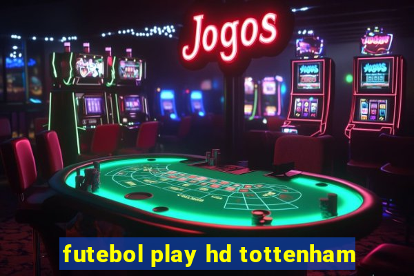 futebol play hd tottenham