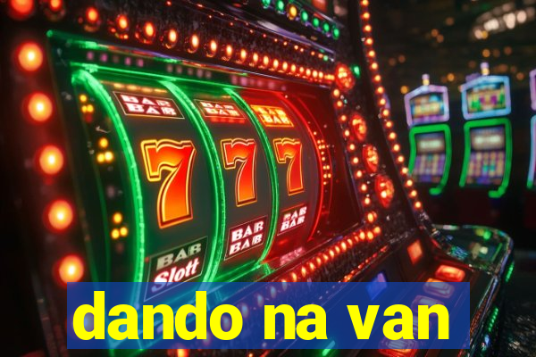 dando na van