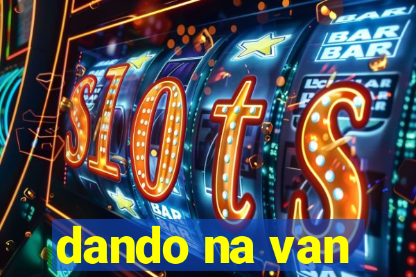 dando na van