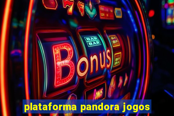 plataforma pandora jogos