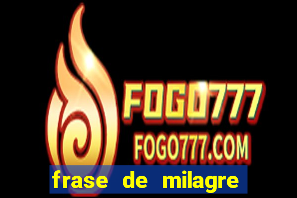 frase de milagre de deus