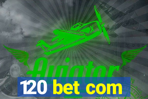 120 bet com