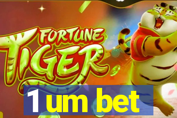 1 um bet