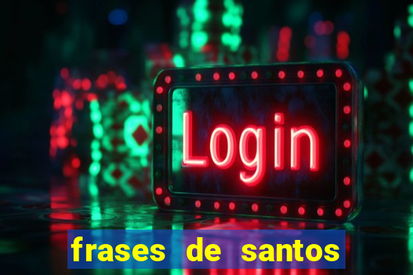 frases de santos sobre servir