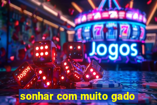sonhar com muito gado
