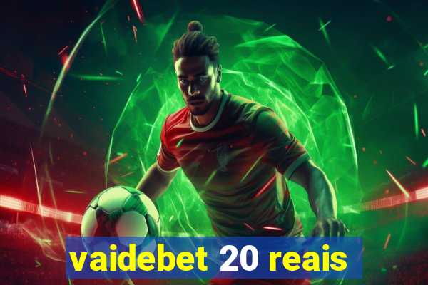 vaidebet 20 reais