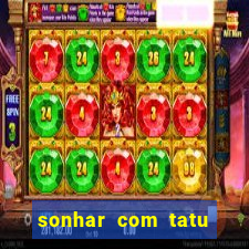 sonhar com tatu jogo do bicho