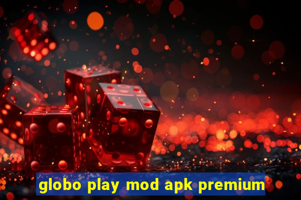 globo play mod apk premium