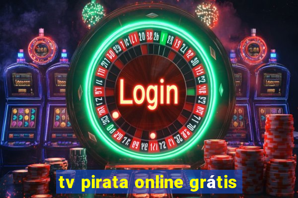 tv pirata online grátis