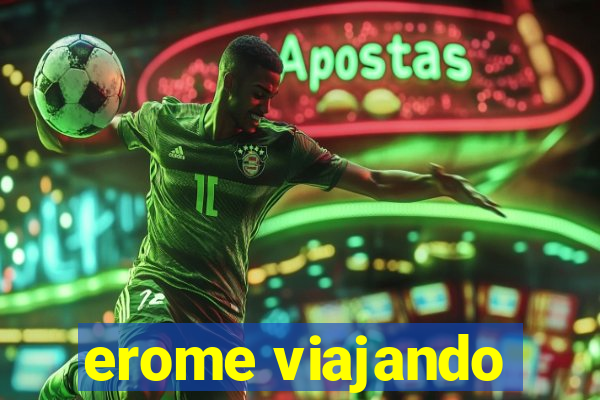 erome viajando