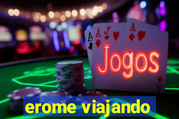 erome viajando