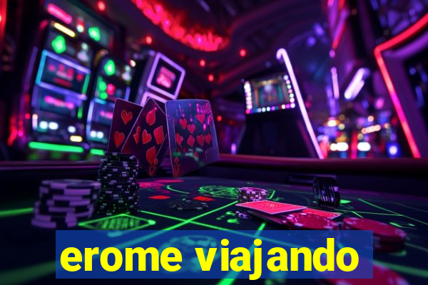 erome viajando
