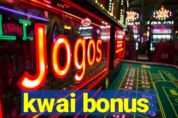 kwai bonus