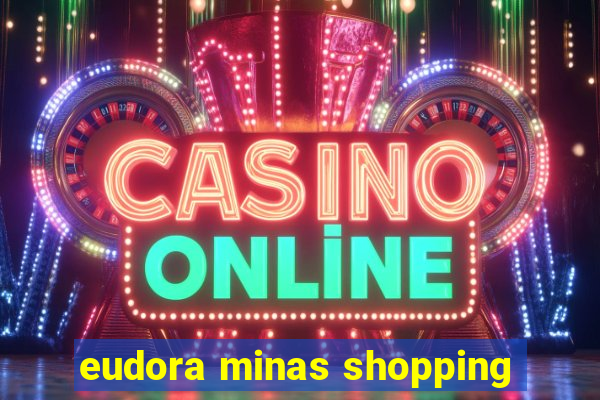 eudora minas shopping