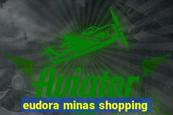 eudora minas shopping