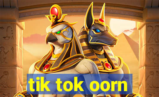 tik tok oorn