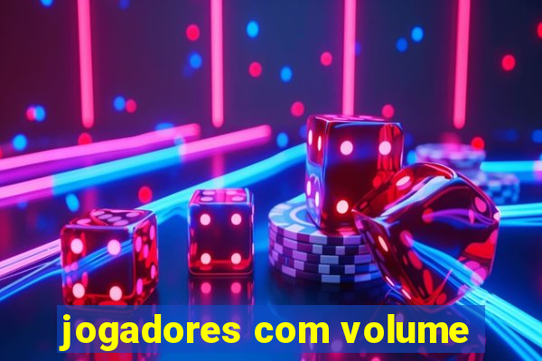 jogadores com volume