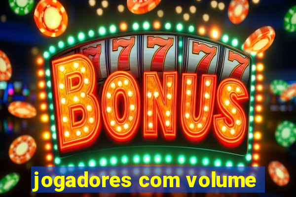 jogadores com volume
