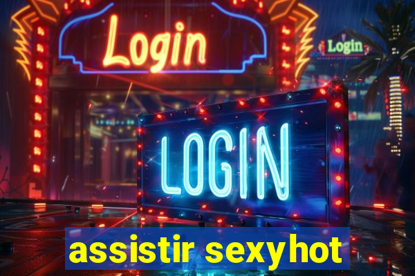 assistir sexyhot