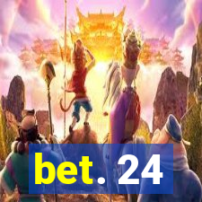 bet. 24