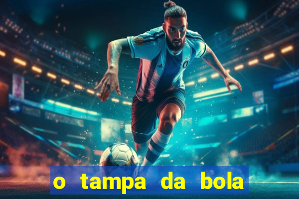 o tampa da bola ao vivo