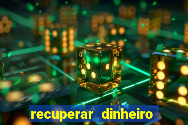 recuperar dinheiro perdido na betano