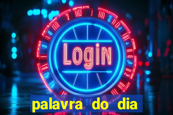 palavra do dia jogo contexto