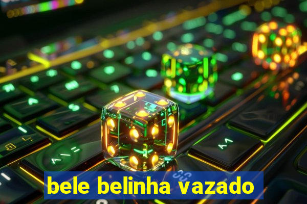 bele belinha vazado