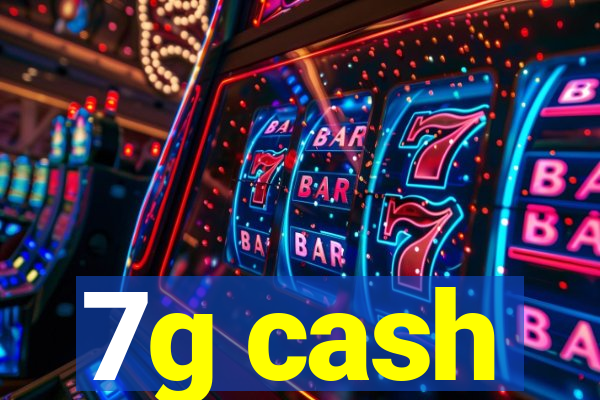 7g cash