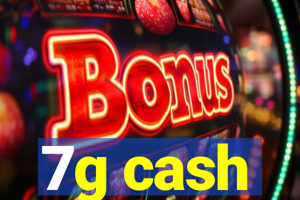 7g cash