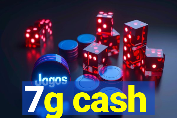 7g cash