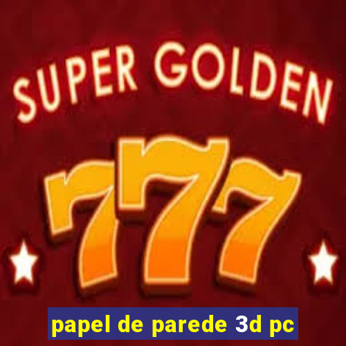 papel de parede 3d pc