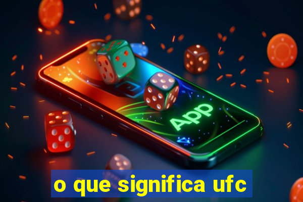 o que significa ufc
