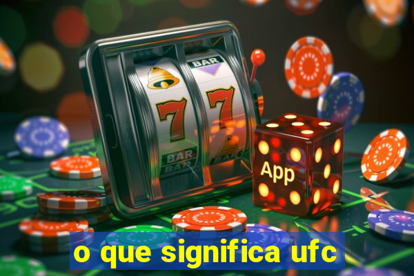 o que significa ufc