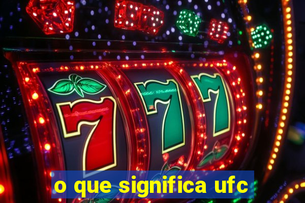 o que significa ufc